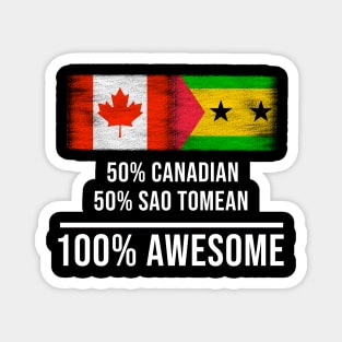 50% Canadian 50% Sao Tomean 100% Awesome - Gift for Sao Tomean Heritage From Sao Tome And Principe Magnet