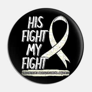 His Fight Is My Fight Waldenstrom's Macroglobulinemia WM Pin