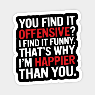 You Find It Offensive I Find It Funny Sarcastic Edgy Humor Magnet