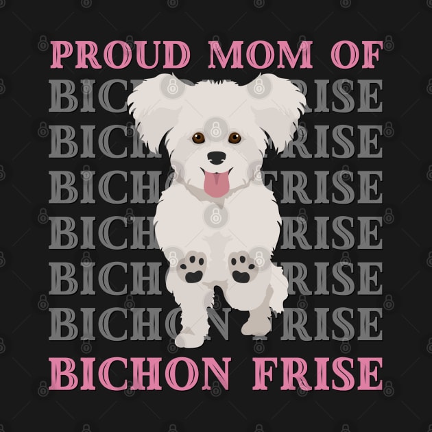 Proud mom of Bichon Frise Life is better with my dogs Dogs I love all the dogs by BoogieCreates