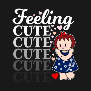 Feeling Cute T-Shirt