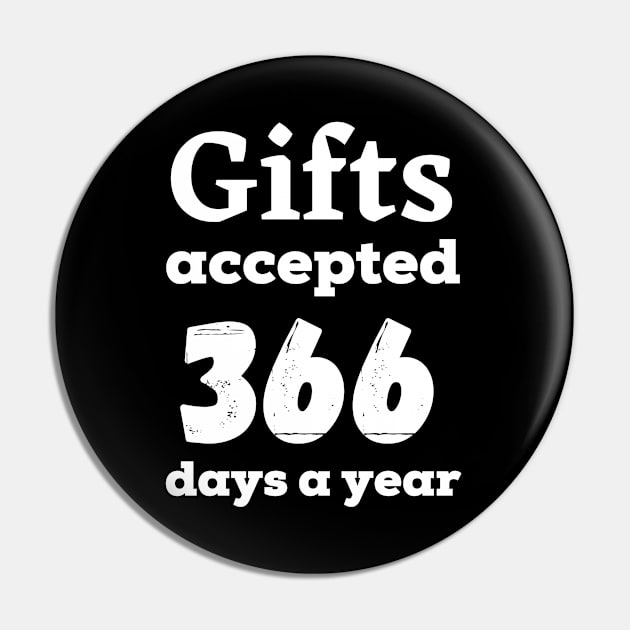 Gifts accepted 366 days a year in white text Pin by Blue Butterfly Designs 