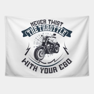 Never Twist the throttle with your ego T Shirt For Women Men Tapestry
