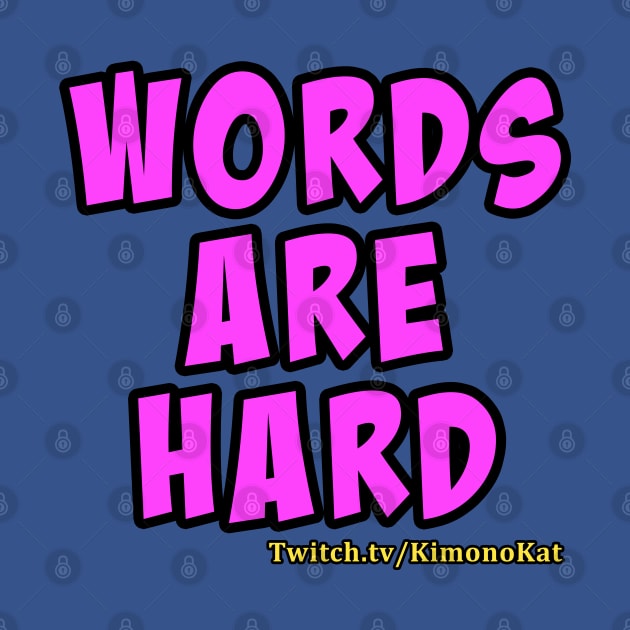 Words Are Hard T-shirt by KimonoKat