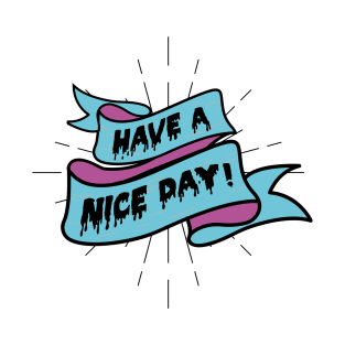 Have A Nice Day! T-Shirt