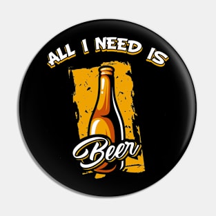 Funny Beer Vintage All I Need Is Beer Pin