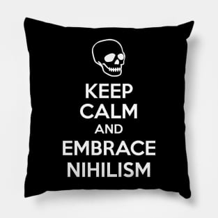 Keep Calm And Embrace Nihilism Pillow