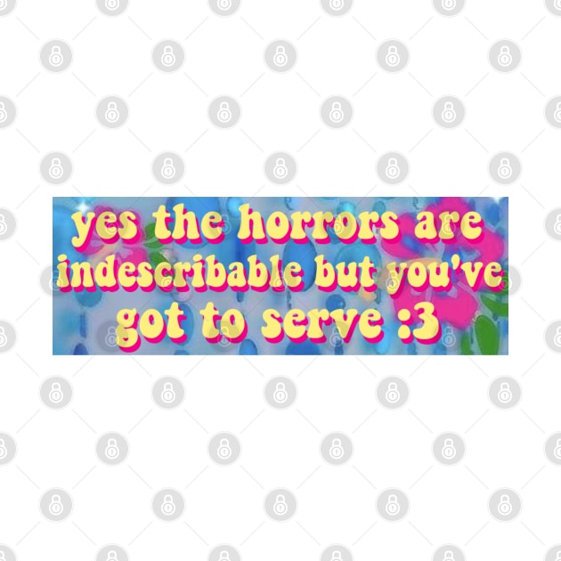 The Horrors Are Indescribable Bumper Sticker by casserolestan