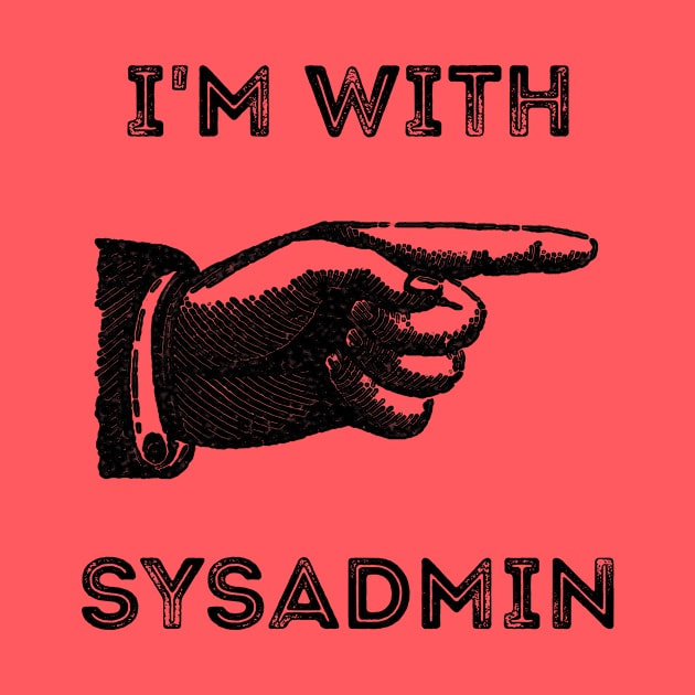 I'm With Sysadmin by CHADDINGTONS