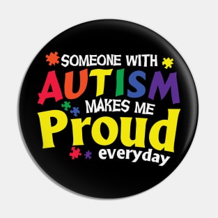 Someone With Autism Makes Me Proud Everyday Pin