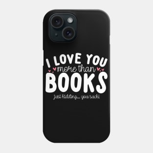 I Love You More Than Books Phone Case