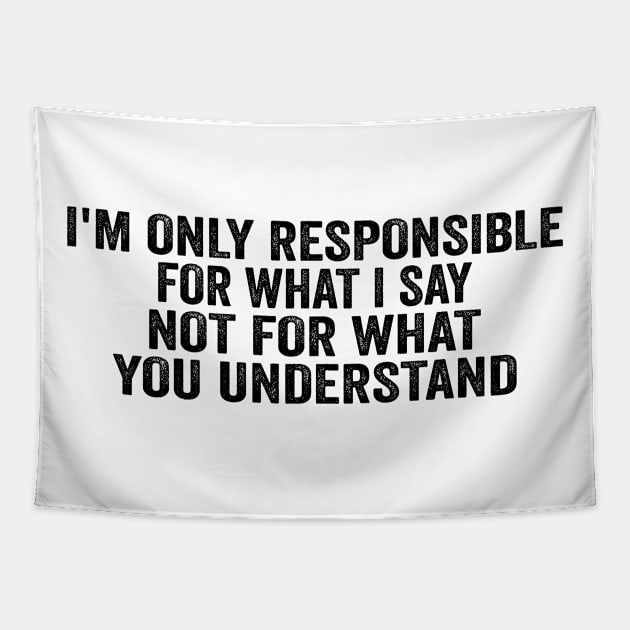 I’m Only Responsible For What I Say Not For What You Understand - Black Font Tapestry by jorinde winter designs