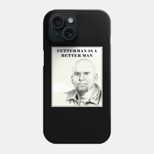 Fetterman is a Better Man Phone Case