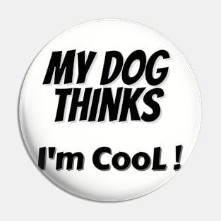 My Dog Thinks I'm Cool Pin