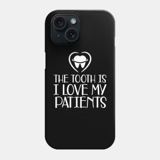 Dental - The tooth is I love my patients b Phone Case