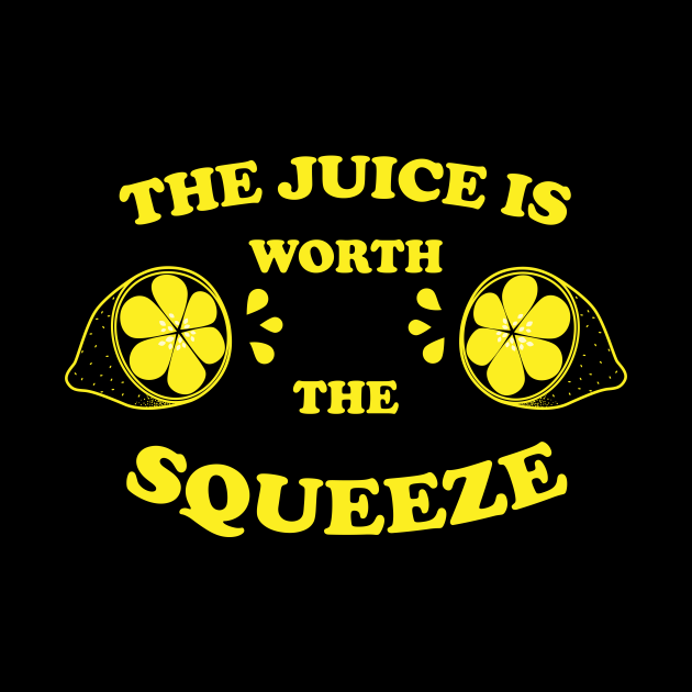The Juice Is Worth The Squeeze Lemon Squeeze Juice Mask TeePublic