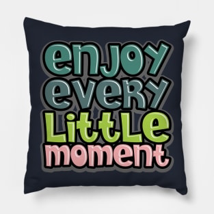 enjoy every little moment Pillow