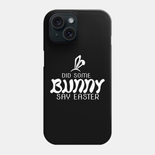 Did Some Bunny Say Easter Phone Case