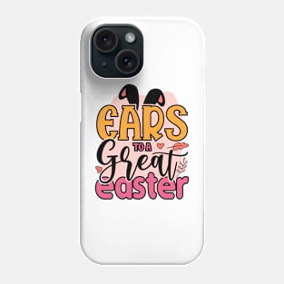 Ears To A Great Easter - Happy Easter Day Phone Case