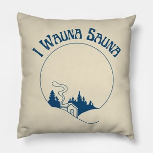 I Wauna Sauna (Blue) Pillow