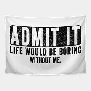 Admit It Life Would Be Boring Without Me, Funny Saying Retro Tapestry