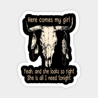 Here Comes My Girl Yeah, And She Looks So Right Bull Quotes Feathers Magnet