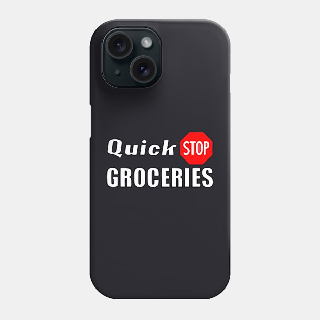 Quick Stop Groceries Phone Case by The Lamante Quote