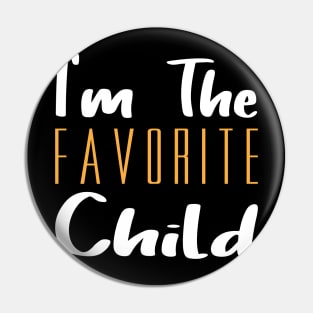 I'm The Favorite Child Pin