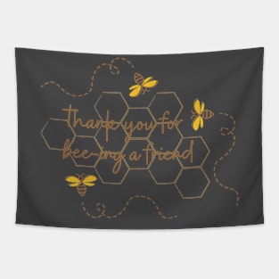 Thank you for bee-ing a friend Tapestry