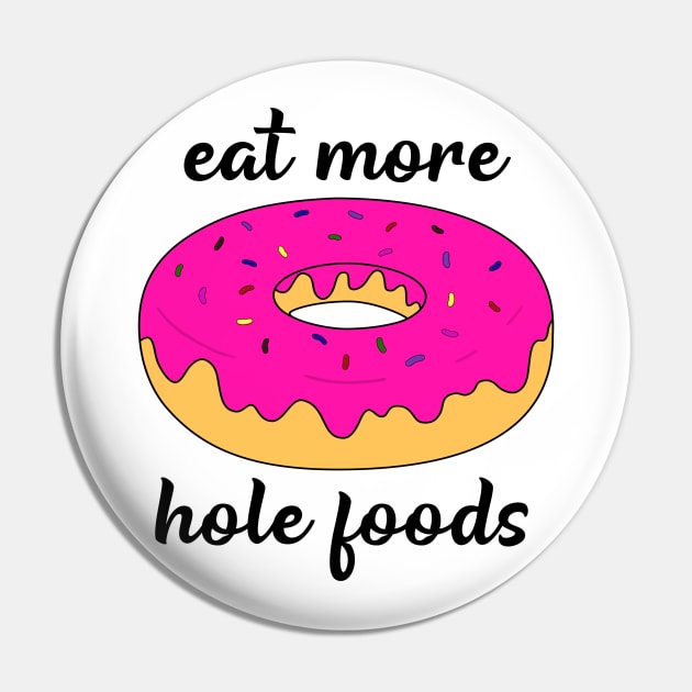 Eat more hole foods Pin by djhyman