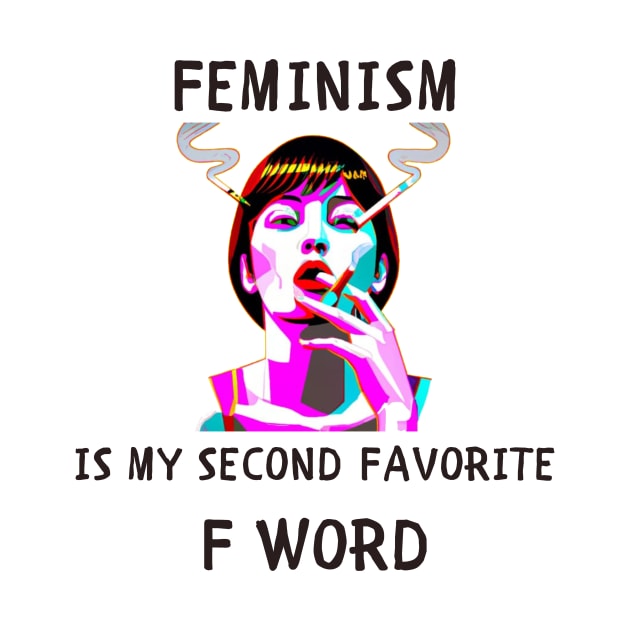 Feminism is my second favorite f word funny feminism by IOANNISSKEVAS