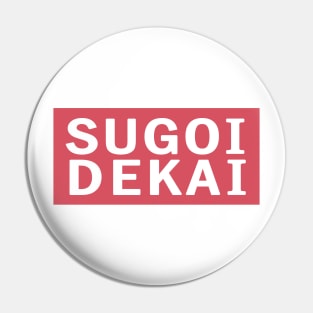 SUGOI DEKAI Pin