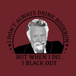 stay thirsty my friends - bourbon T-Shirt