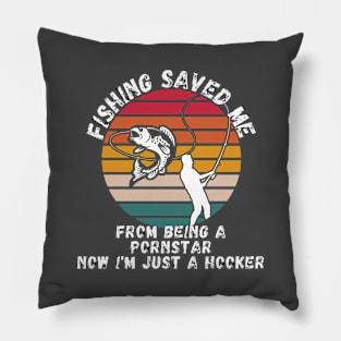 Fishing Saved Me From Becoming A Porn Star Shirt Pillow