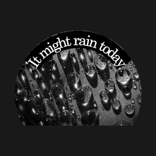 It might rain today T-Shirt