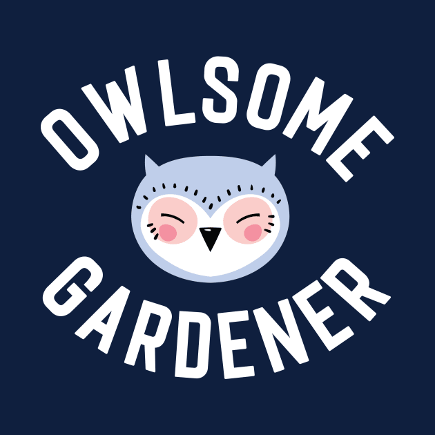 Owlsome Gardener Pun - Funny Gift Idea by BetterManufaktur