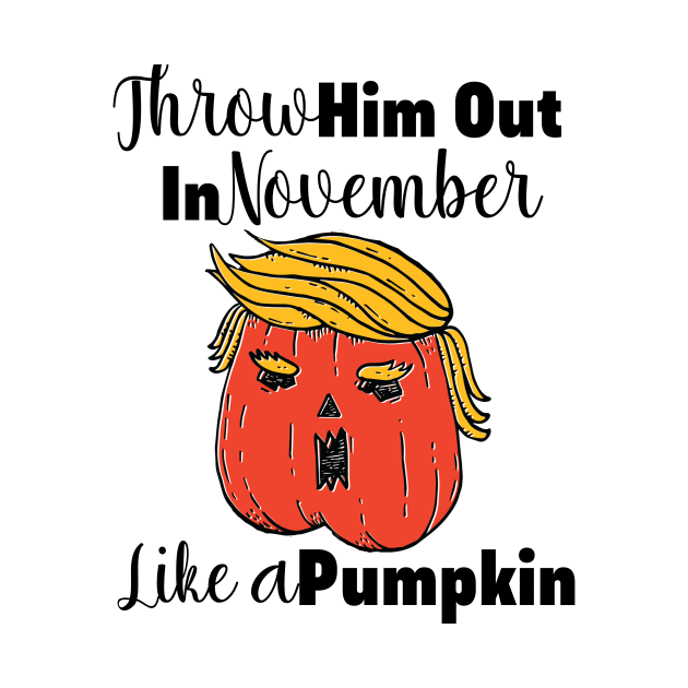 Throw Him Out Like a Pumpkin Trump Trumpkin Halloween Election by gillys