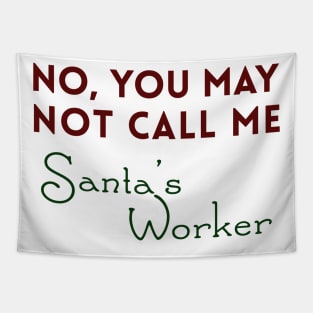 No, You May Not Call Me Santa's Worker Tapestry