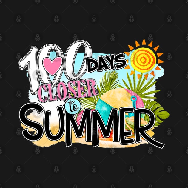 Funny 100 Days Closer To Summer 100th Day Of School by fatmehedo8