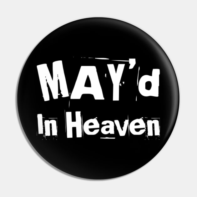 MAY'd In Heaven Birthday Celebrant Pin by 3nityONE