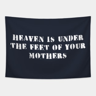 heaven is under the feet of your mothers Tapestry