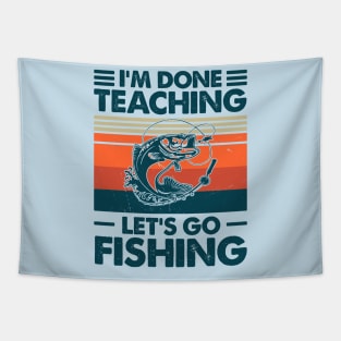 I'm Done Teaching Let's Go Fishing Tapestry