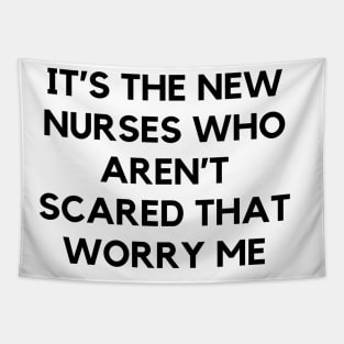 It’s the new nurses who aren’t scared that worry me Tapestry