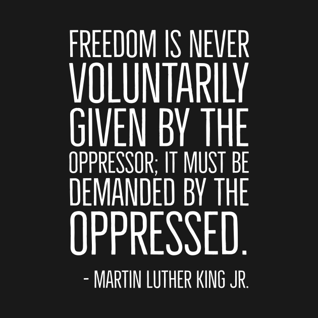 Black History, Martin Luther King Quote, Freedom is never voluntarily ...