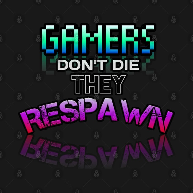 Gamer Don't Die They Respawn - Gamer - Gaming Lover Gift - Graphic Typographic Text Saying by MaystarUniverse