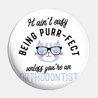 Orthodontist Cat Gifts for Cat Lovers - It ain't easy being Purr Fect Pin