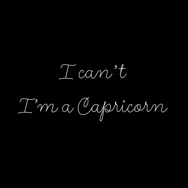 I can't I'm a Capricorn by Sloop