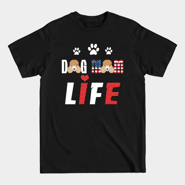 Discover Poodles Mom Life Patriotic America 4th of July T-Shirt - Poodles Mom Life Patriotic America - T-Shirt