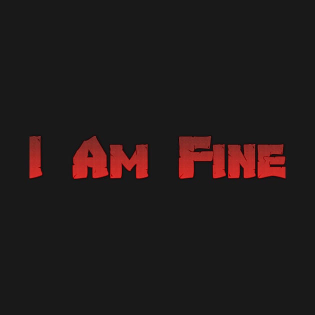 I Am Fine tshirt designer by Therain3401