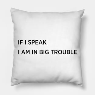 If i speak i am in big trouble Pillow